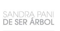 Sandra Pani - De ser Arbol